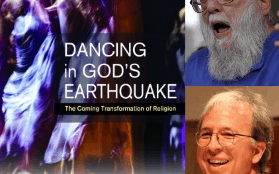 DANCING IN GOD’S EARTHQUAKE, WITH RABBI WASKOW AND ROBERT ELLSBERG