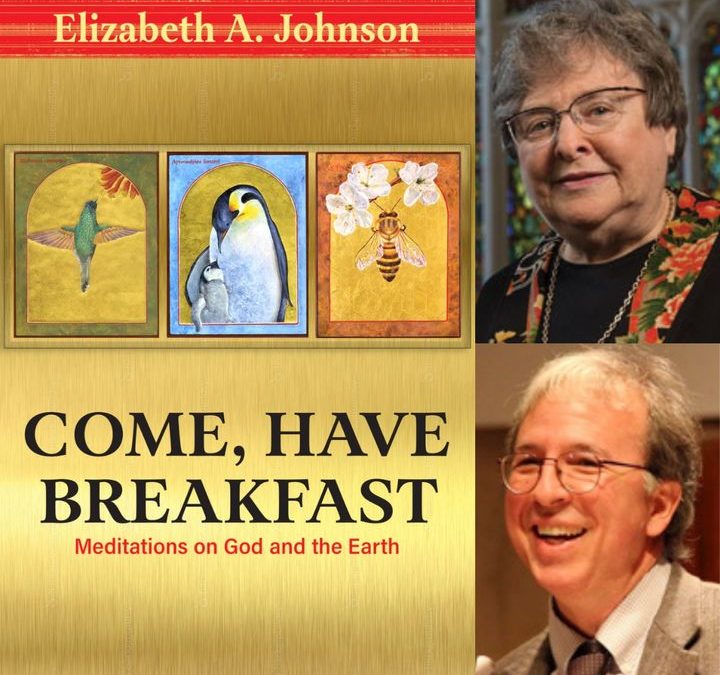 Come, Have Breakfast: Meditations on God and the Earth, with Elizabeth A. Johnson