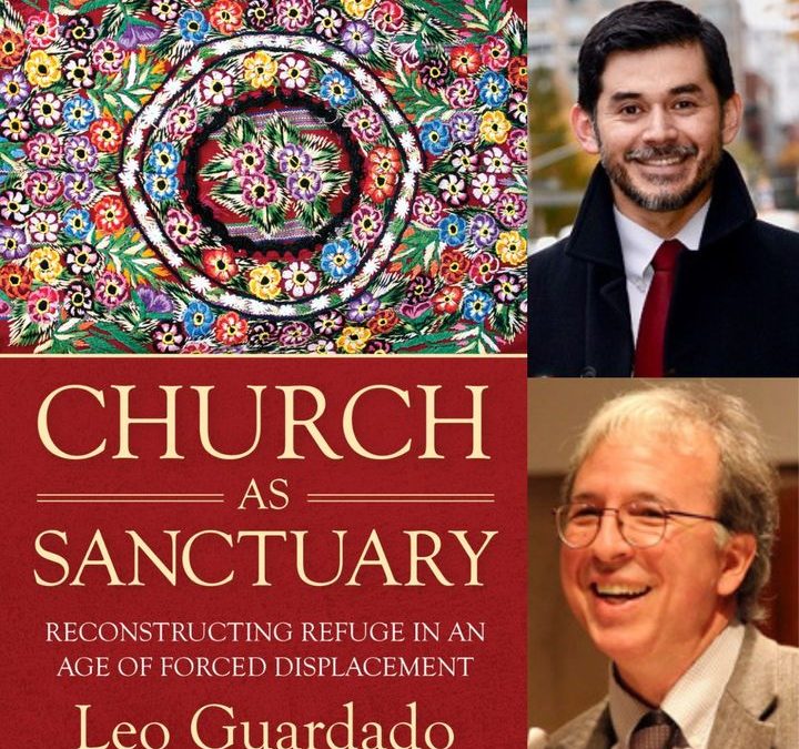 Church as Sanctuary: Reconstructing Refuge in an Age of Forced Displacement, with Leo Guardado