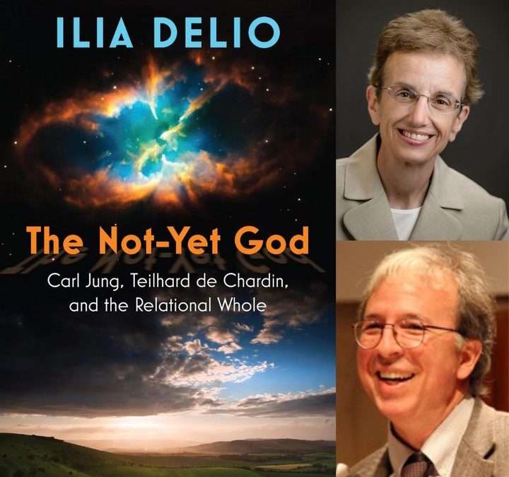 The Not-Yet God: The Not-Yet God: Carl Jung, Teilhard de Chardin, and the Relational Whole, Ilia Delio